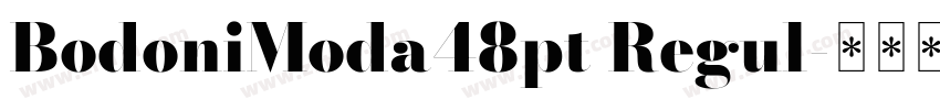 BodoniModa48pt Regul字体转换 BodoniModa48pt Regul字体转换